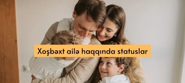 Xosbext aile haqqinda statuslar